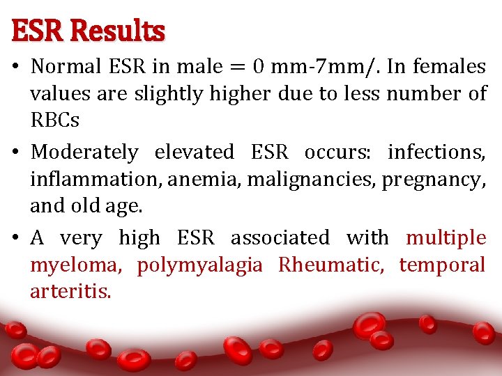 ESR Results • Normal ESR in male = 0 mm-7 mm/. In females values