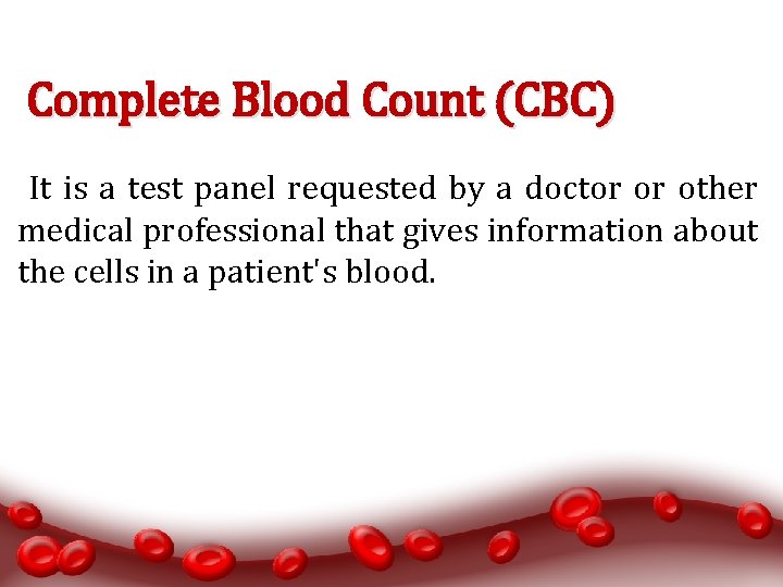 Complete Blood Count (CBC) It is a test panel requested by a doctor or