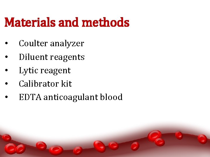 Materials and methods • • • Coulter analyzer Diluent reagents Lytic reagent Calibrator kit