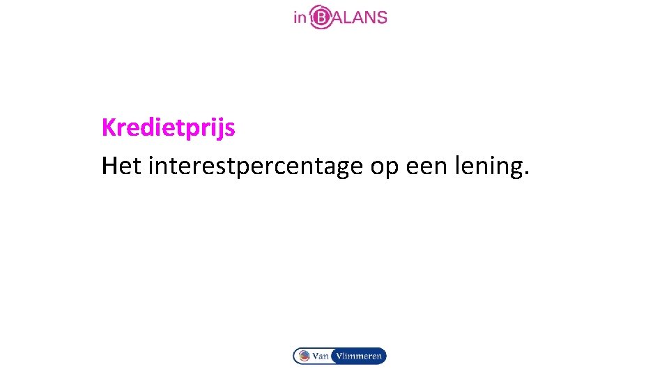 Kredietprijs Het interestpercentage op een lening. 