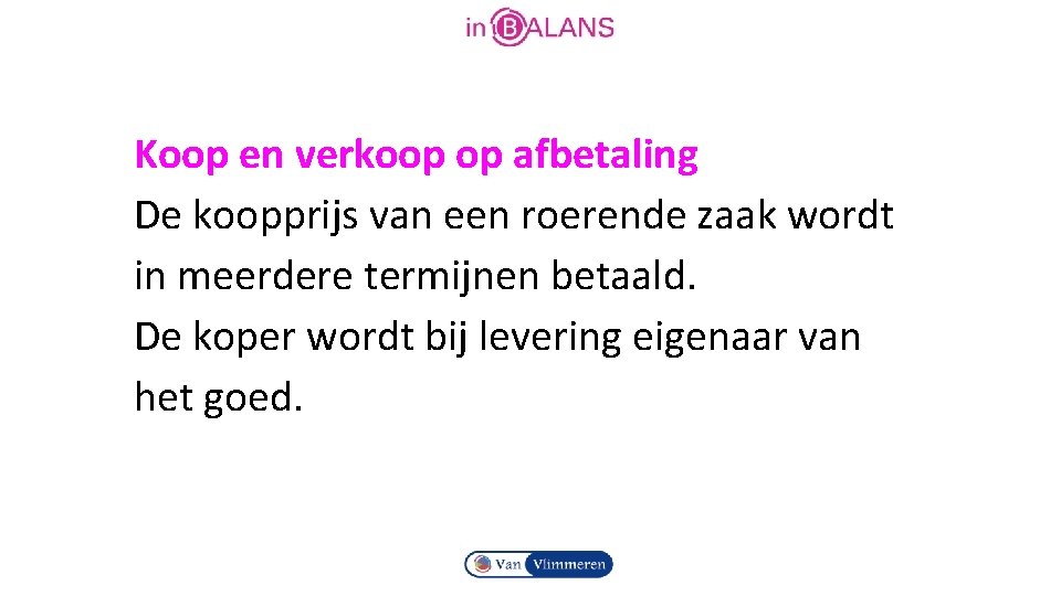 Koop en verkoop op afbetaling De koopprijs van een roerende zaak wordt in meerdere