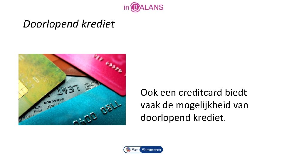 Doorlopend krediet Ook een creditcard biedt vaak de mogelijkheid van doorlopend krediet. 