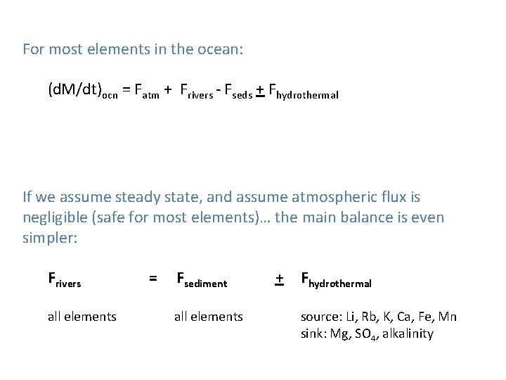 For most elements in the ocean: (d. M/dt)ocn = Fatm + Frivers - Fseds