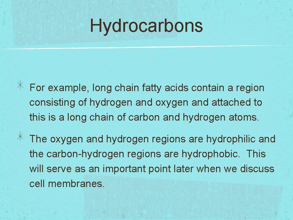 Hydrocarbons For example, long chain fatty acids contain a region consisting of hydrogen and Hydrocarbons For example, long chain fatty acids contain a region consisting of hydrogen and