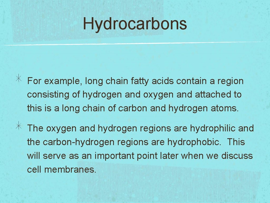 Hydrocarbons For example, long chain fatty acids contain a region consisting of hydrogen and