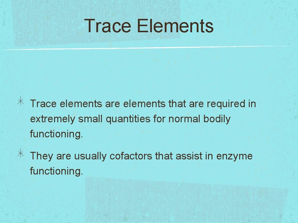 Trace Elements Trace elements are elements that are required in extremely small quantities for Trace Elements Trace elements are elements that are required in extremely small quantities for