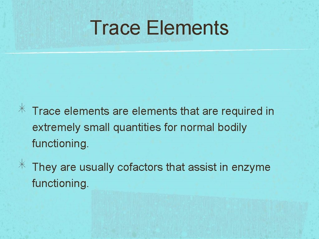 Trace Elements Trace elements are elements that are required in extremely small quantities for