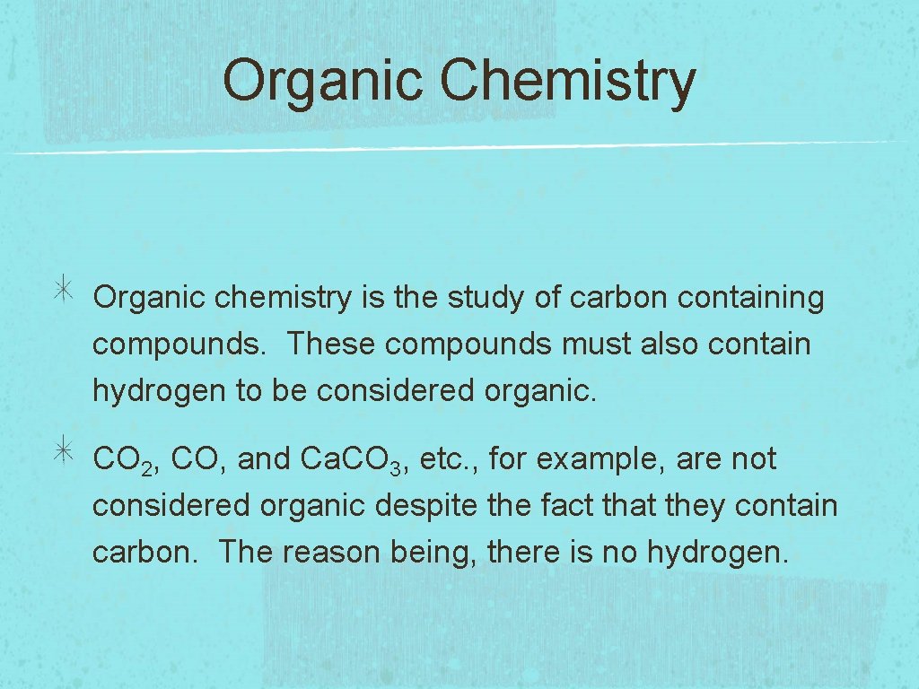Organic Chemistry Organic chemistry is the study of carbon containing compounds. These compounds must