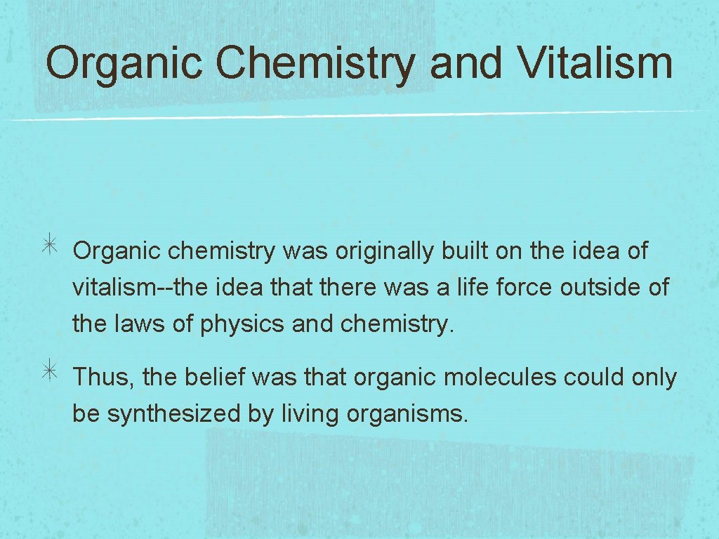 Organic Chemistry and Vitalism Organic chemistry was originally built on the idea of vitalism--the