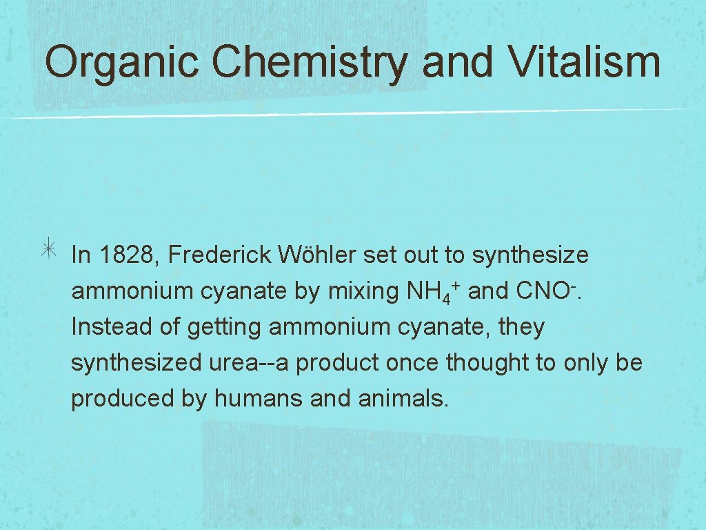 Organic Chemistry and Vitalism In 1828, Frederick Wöhler set out to synthesize ammonium cyanate Organic Chemistry and Vitalism In 1828, Frederick Wöhler set out to synthesize ammonium cyanate