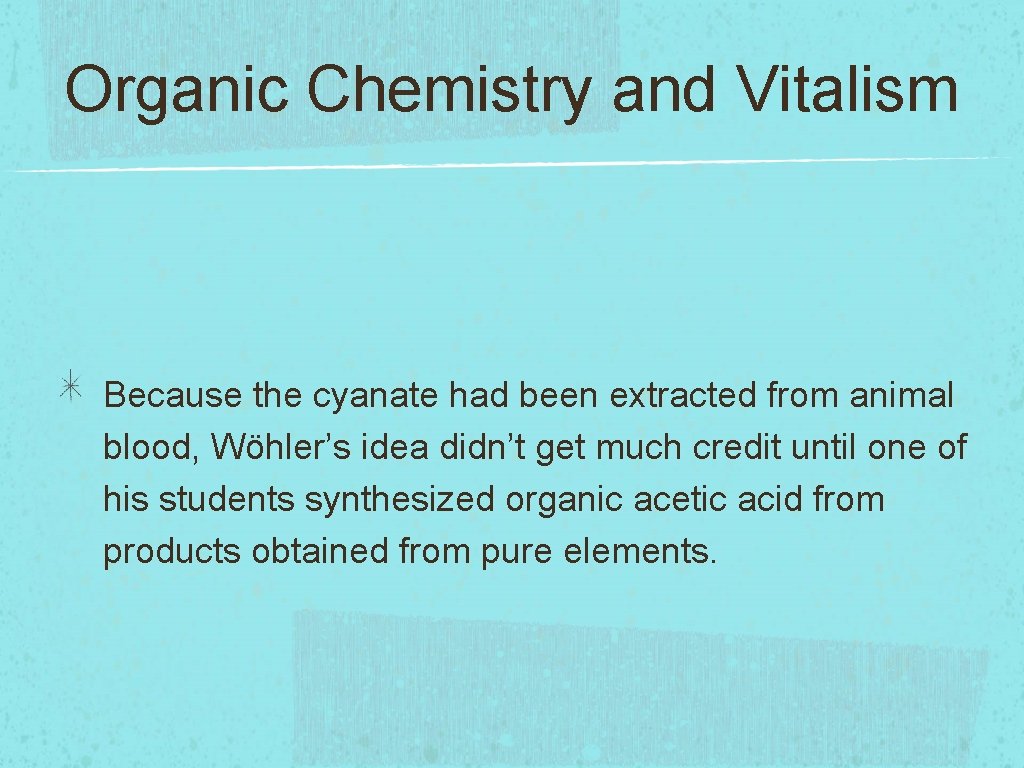 Organic Chemistry and Vitalism Because the cyanate had been extracted from animal blood, Wöhler’s Organic Chemistry and Vitalism Because the cyanate had been extracted from animal blood, Wöhler’s