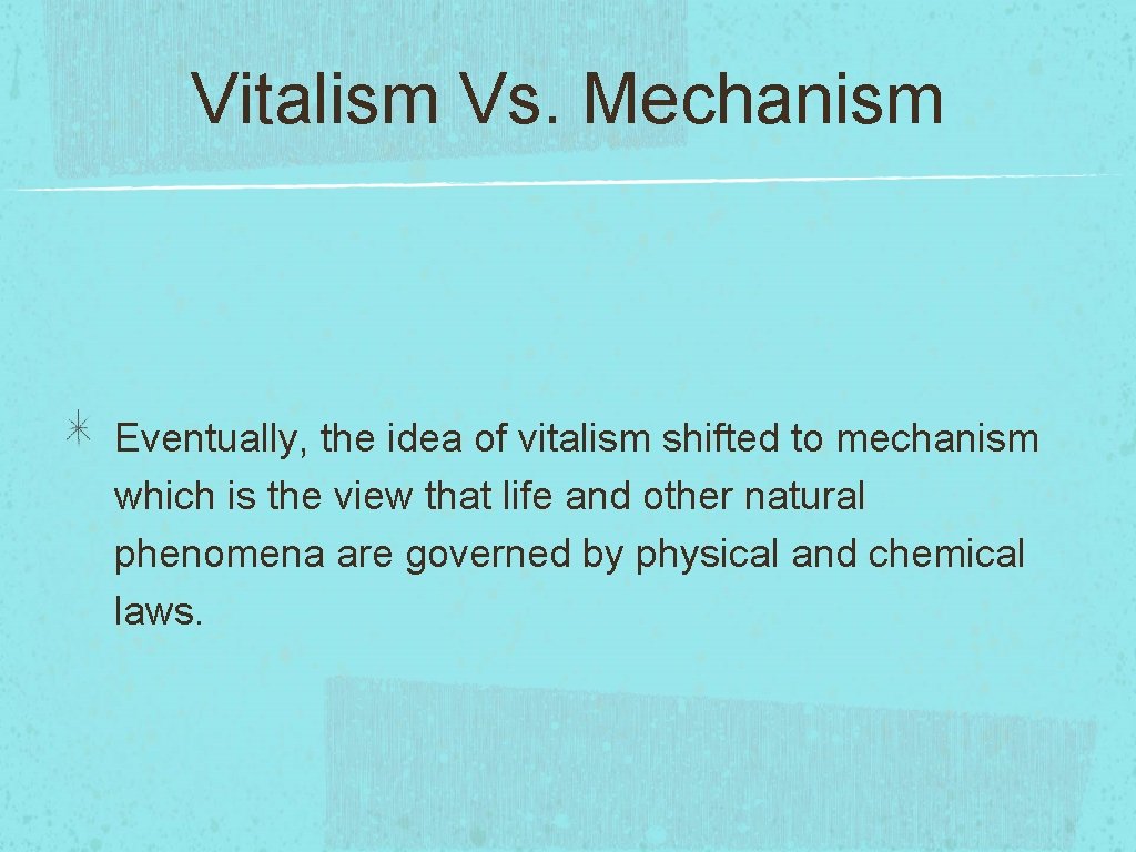 Vitalism Vs. Mechanism Eventually, the idea of vitalism shifted to mechanism which is the