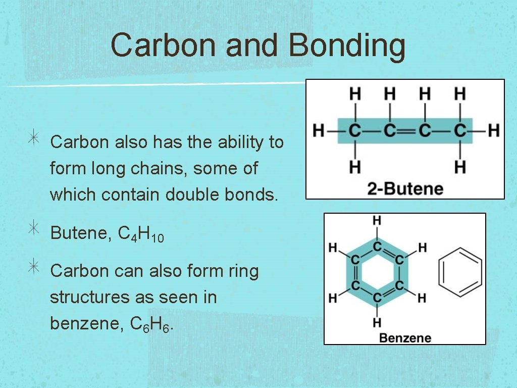 Carbon and Bonding Carbon also has the ability to form long chains, some of