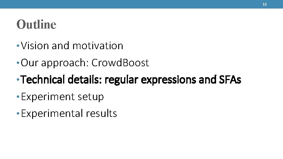 12 Outline • Vision and motivation • Our approach: Crowd. Boost • Technical details: