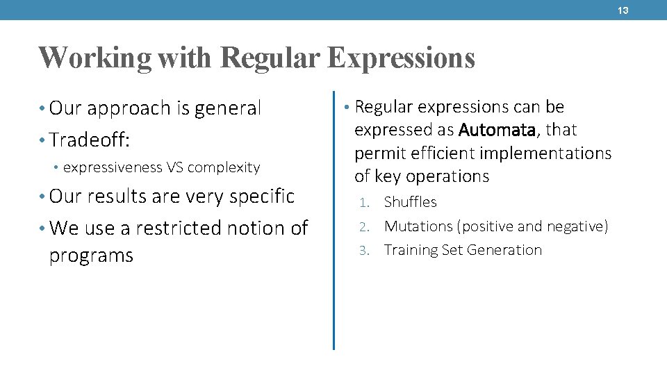 13 Working with Regular Expressions • Our approach is general • Tradeoff: • expressiveness