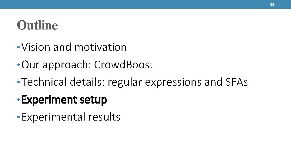 19 Outline • Vision and motivation • Our approach: Crowd. Boost • Technical details: