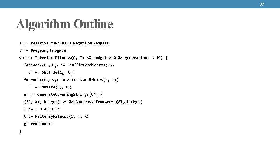 37 Algorithm Outline T : = Positive. Examples U Negative. Examples C : =