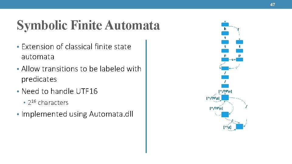 47 Symbolic Finite Automata • Extension of classical finite state automata • Allow transitions
