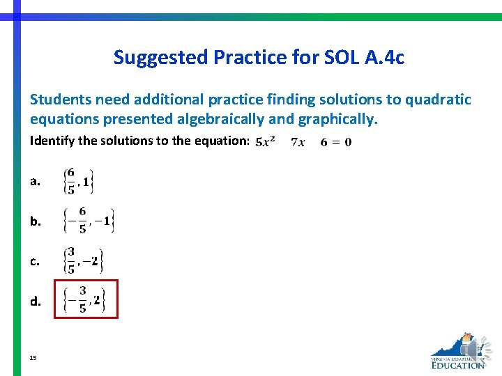 Suggested Practice for SOL A. 4 c Students need additional practice finding solutions to