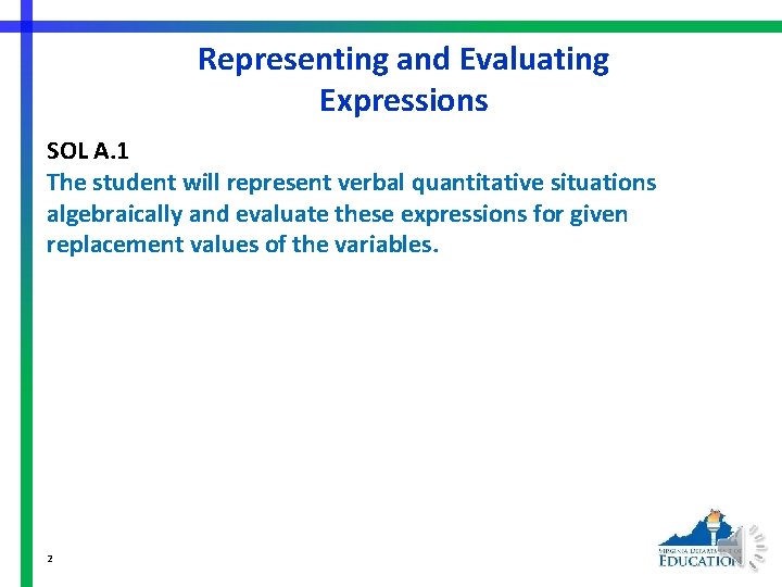 Representing and Evaluating Expressions SOL A. 1 The student will represent verbal quantitative situations