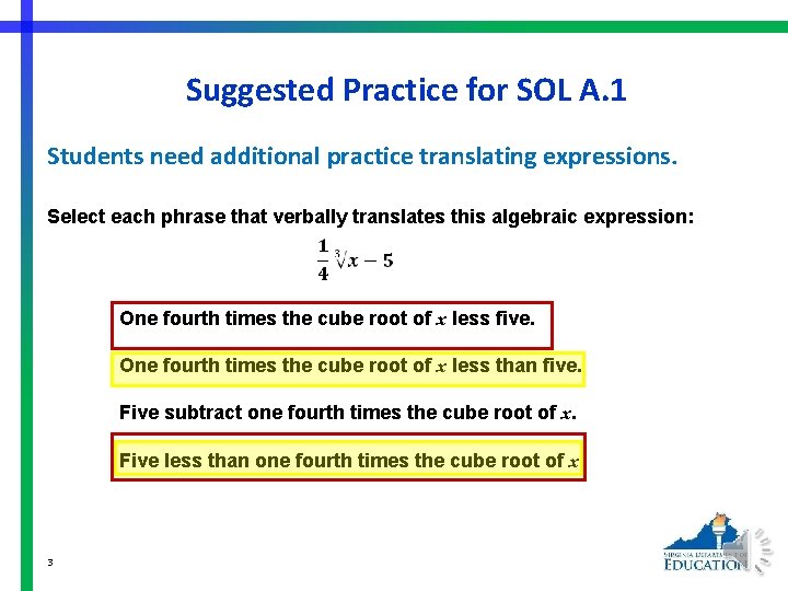 Suggested Practice for SOL A. 1 Students need additional practice translating expressions. Select each