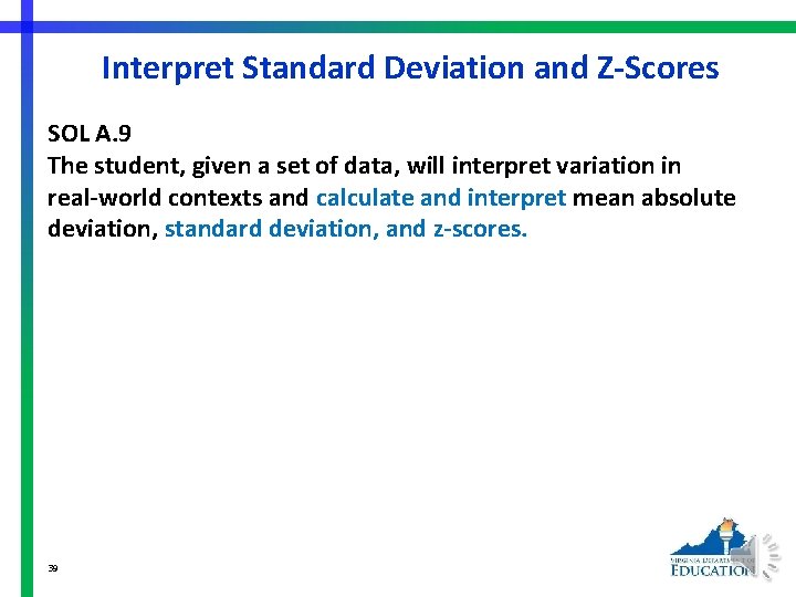 Interpret Standard Deviation and Z-Scores SOL A. 9 The student, given a set of