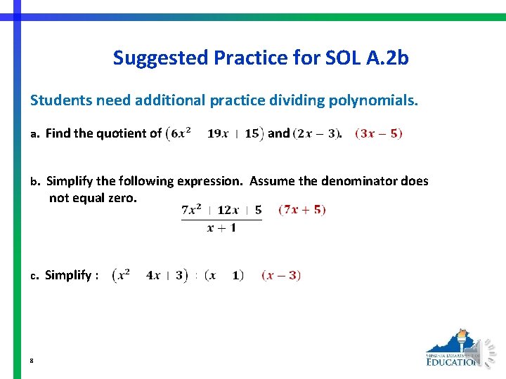 Suggested Practice for SOL A. 2 b Students need additional practice dividing polynomials. a.