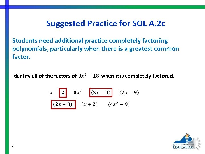 Suggested Practice for SOL A. 2 c Students need additional practice completely factoring polynomials,