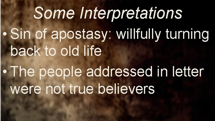 Some Interpretations • Sin of apostasy: willfully turning back to old life • The