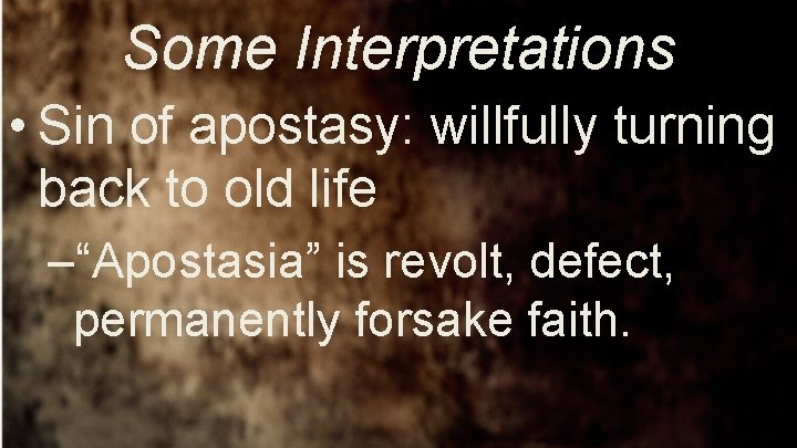 Some Interpretations • Sin of apostasy: willfully turning back to old life –“Apostasia” is