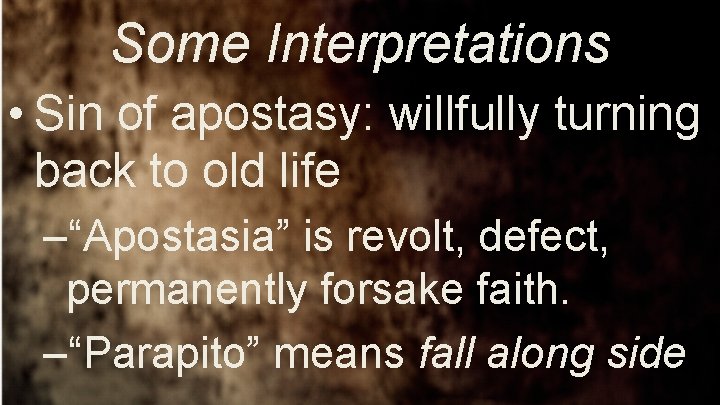 Some Interpretations • Sin of apostasy: willfully turning back to old life –“Apostasia” is