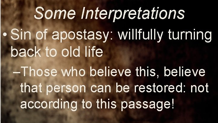 Some Interpretations • Sin of apostasy: willfully turning back to old life –Those who