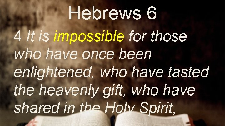 Hebrews 6 4 It is impossible for those who have once been enlightened, who