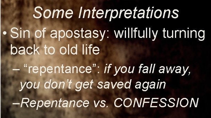 Some Interpretations • Sin of apostasy: willfully turning back to old life – “repentance”: