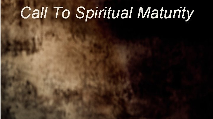 Call To Spiritual Maturity 