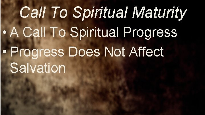 Call To Spiritual Maturity • A Call To Spiritual Progress • Progress Does Not