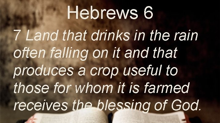 Hebrews 6 7 Land that drinks in the rain often falling on it and