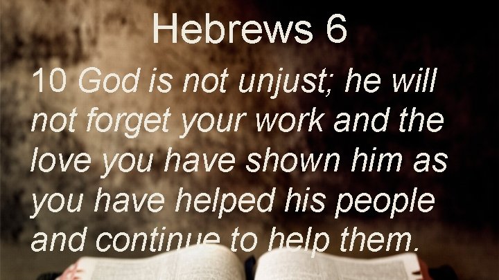 Hebrews 6 10 God is not unjust; he will not forget your work and