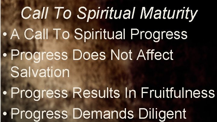 Call To Spiritual Maturity • A Call To Spiritual Progress • Progress Does Not