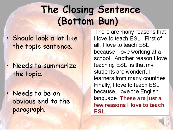 The Closing Sentence (Bottom Bun) • Should look a lot like the topic sentence.