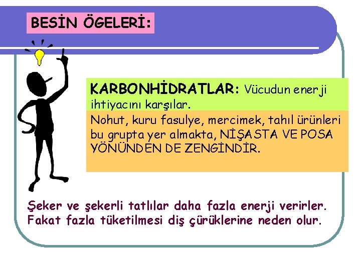 BESİN ÖGELERİ: KARBONHİDRATLAR: Vücudun enerji ihtiyacını karşılar. Nohut, kuru fasulye, mercimek, tahıl ürünleri bu