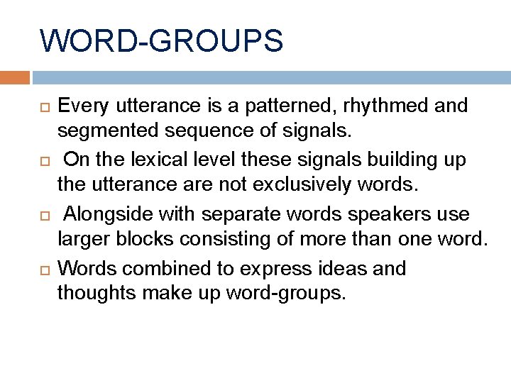 WORD-GROUPS Every utterance is a patterned, rhythmed and segmented sequence of signals. On the