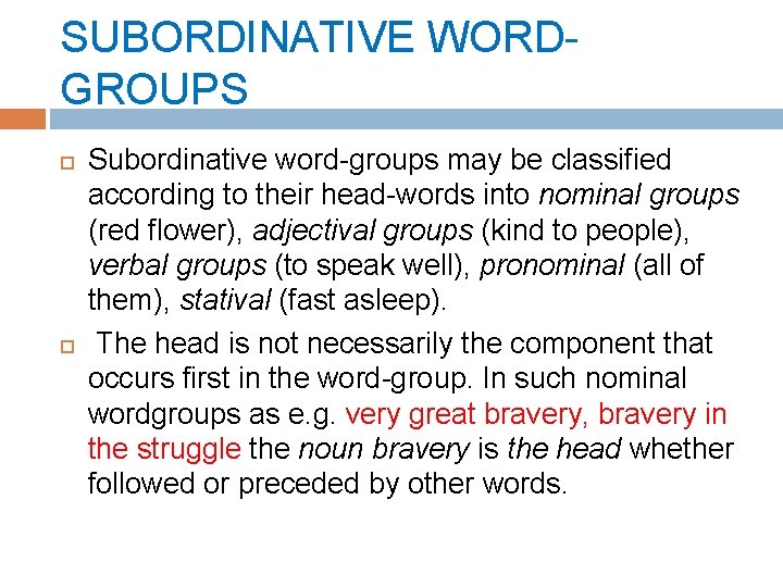 SUBORDINATIVE WORDGROUPS Subordinative word-groups may be classified according to their head-words into nominal groups