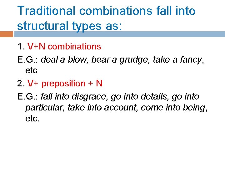 Traditional combinations fall into structural types as: 1. V+N combinations E. G. : deal