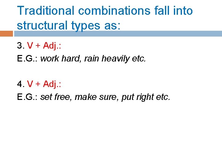 Traditional combinations fall into structural types as: 3. V + Adj. : E. G.