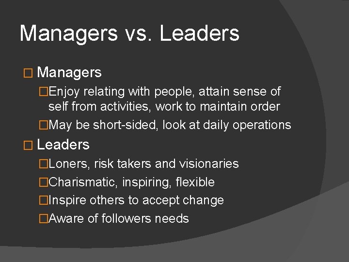 Managers vs. Leaders � Managers �Enjoy relating with people, attain sense of self from