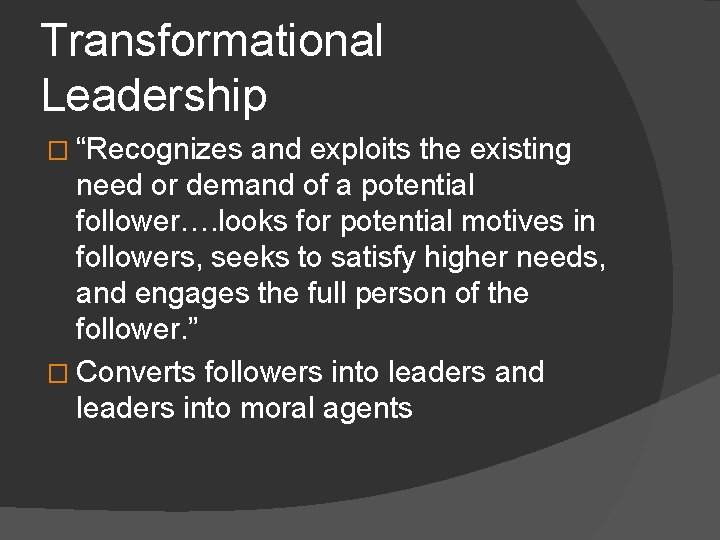 Transformational Leadership � “Recognizes and exploits the existing need or demand of a potential