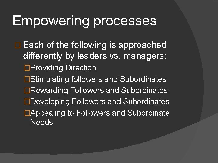 Empowering processes � Each of the following is approached differently by leaders vs. managers: