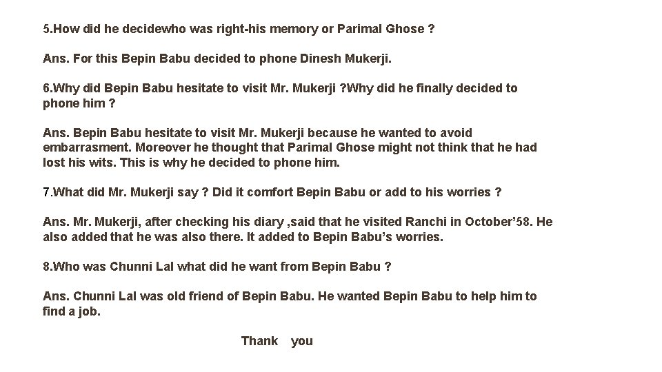 5. How did he decidewho was right-his memory or Parimal Ghose ? Ans. For