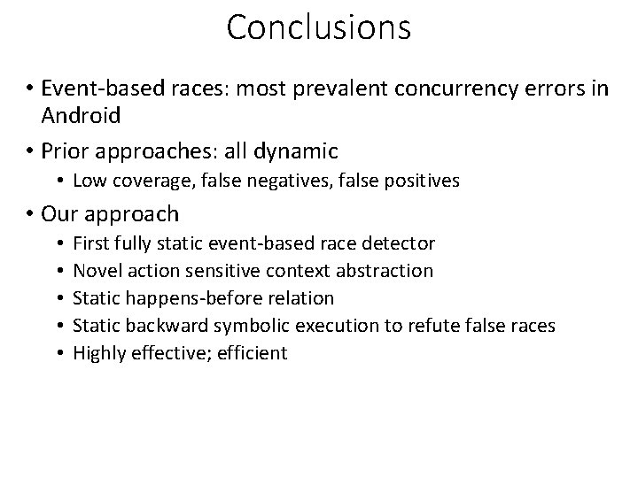 Conclusions • Event-based races: most prevalent concurrency errors in Android • Prior approaches: all